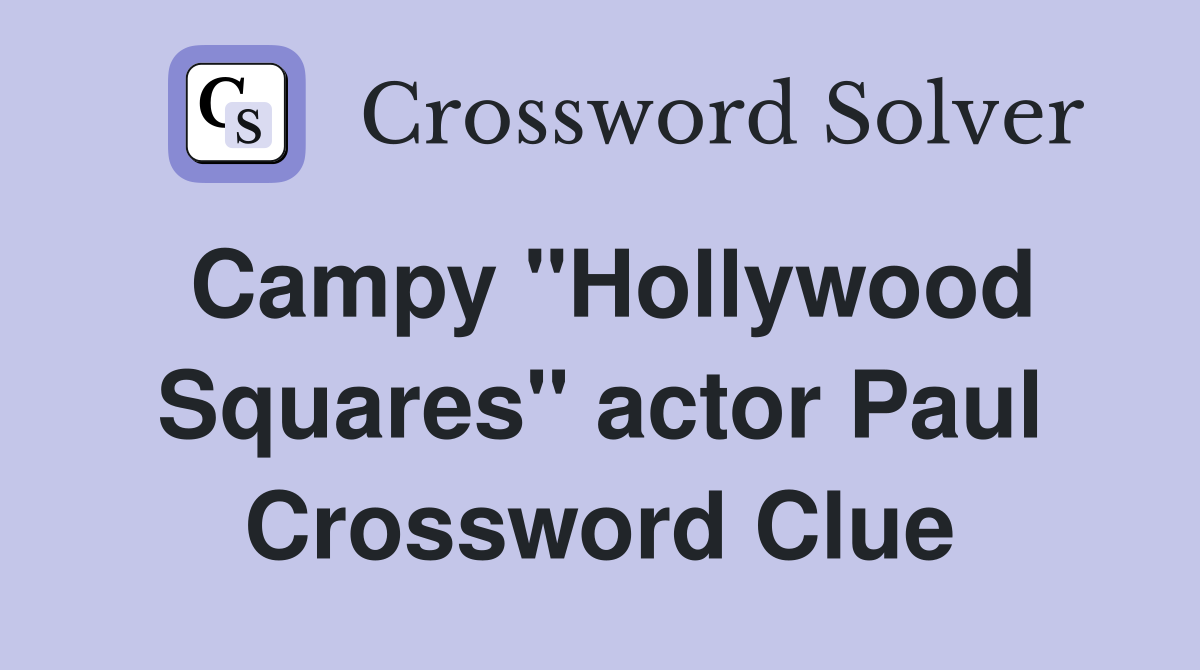 Campy "Hollywood Squares" actor Paul Crossword Clue