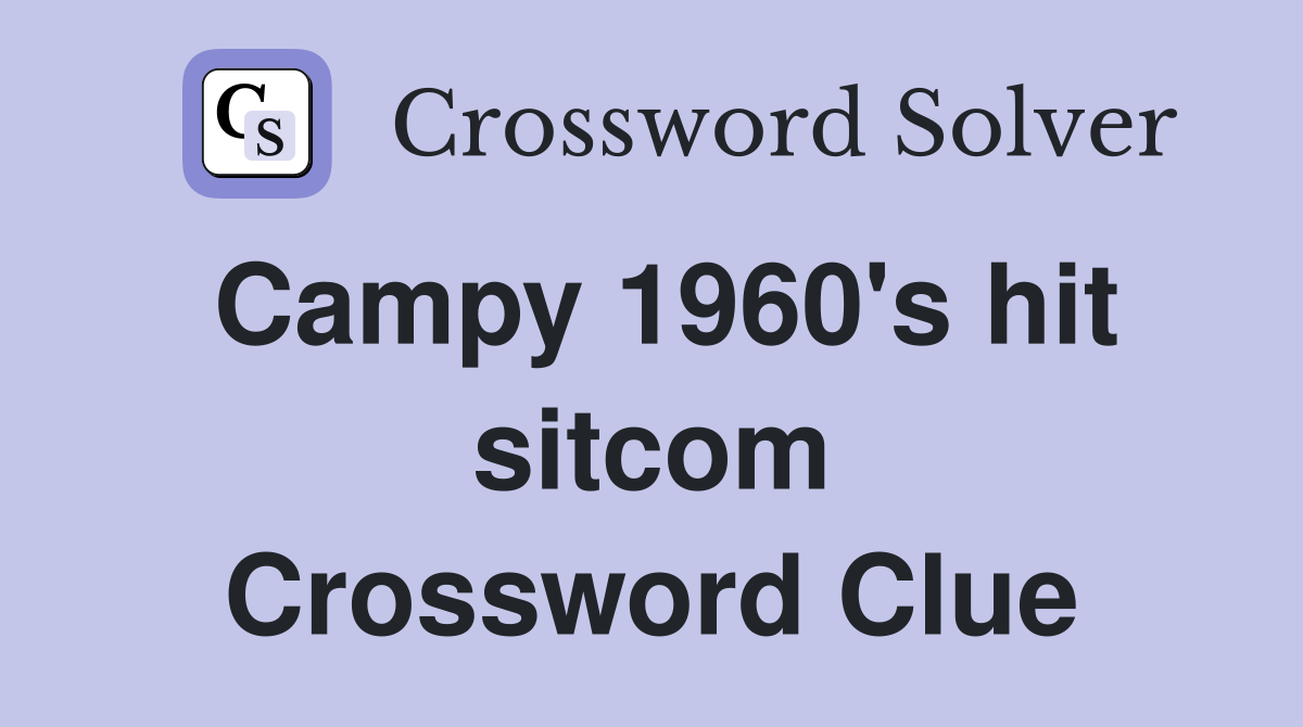 Campy 1960's hit sitcom Crossword Clue