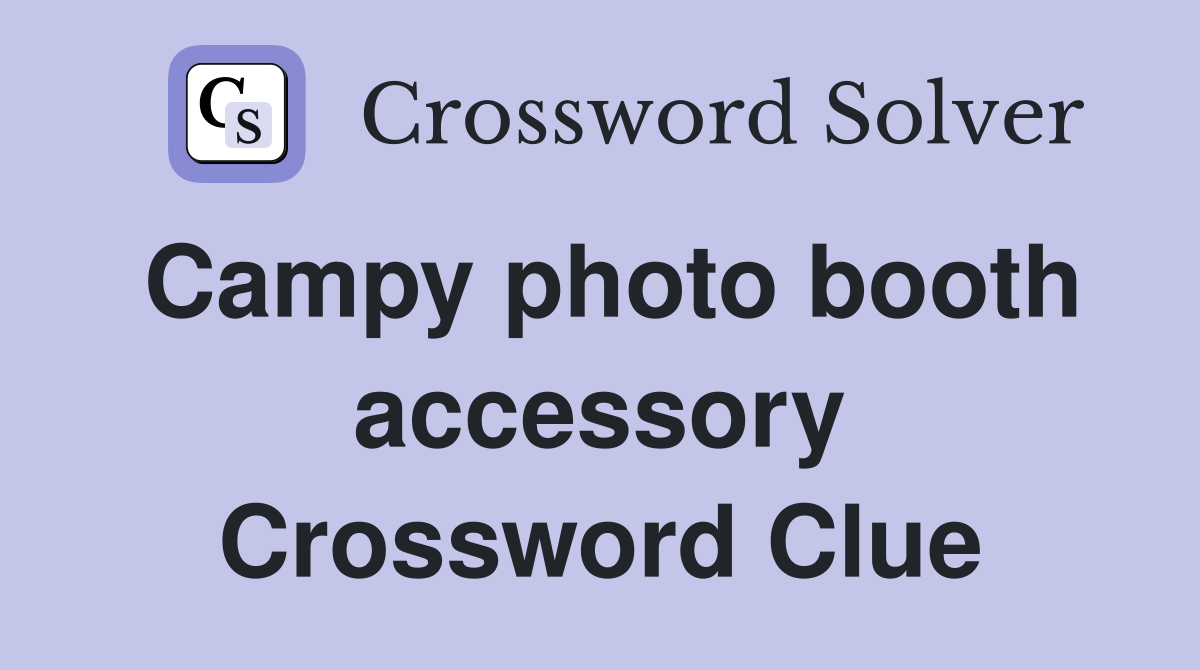 Campy photo booth accessory Crossword Clue
