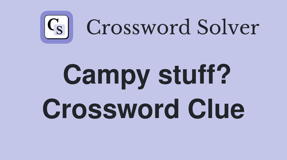 Campy stuff? Crossword Clue