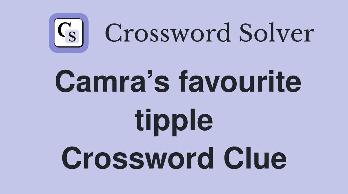 Camra’s favourite tipple Crossword Clue