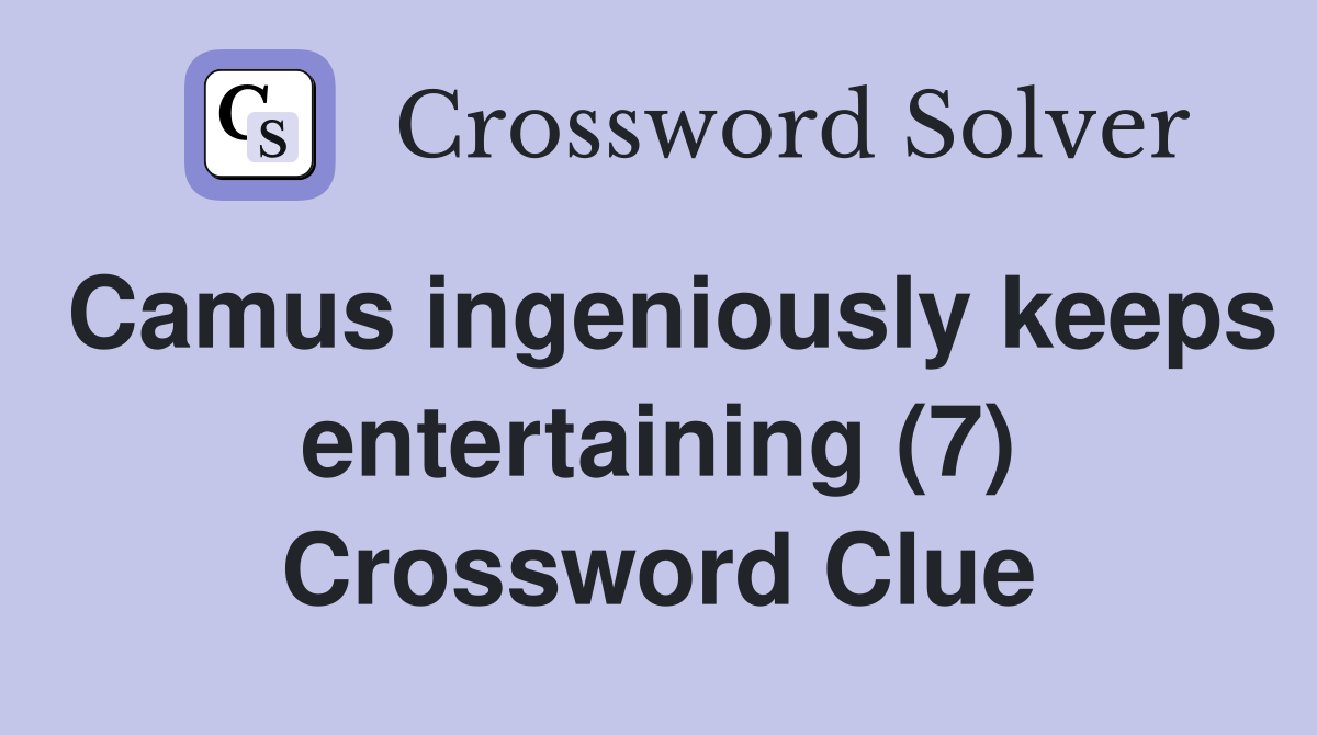 Camus ingeniously keeps entertaining (7) Crossword Clue