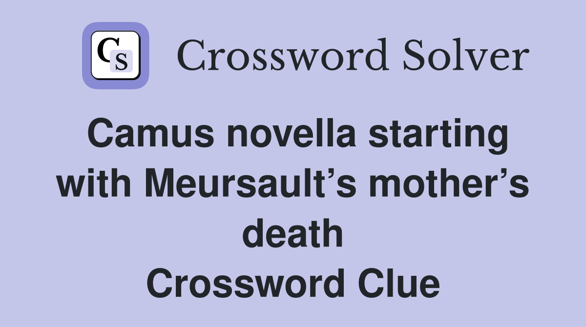 Camus novella starting with Meursault’s mother’s death Crossword Clue