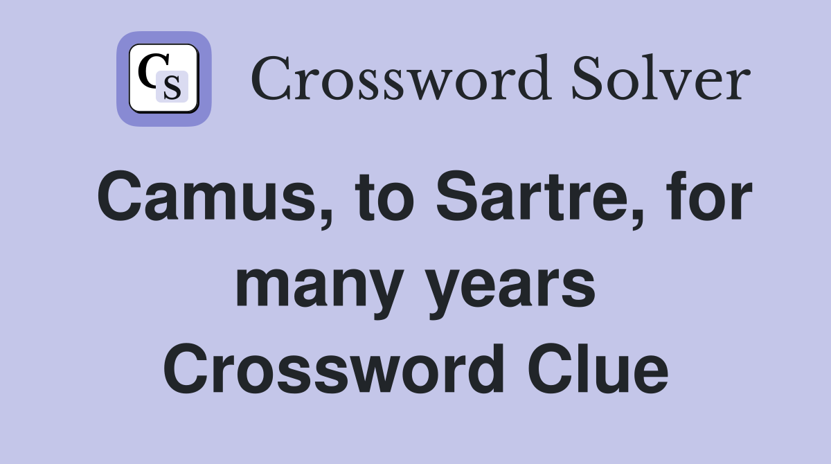 Camus, to Sartre, for many years Crossword Clue