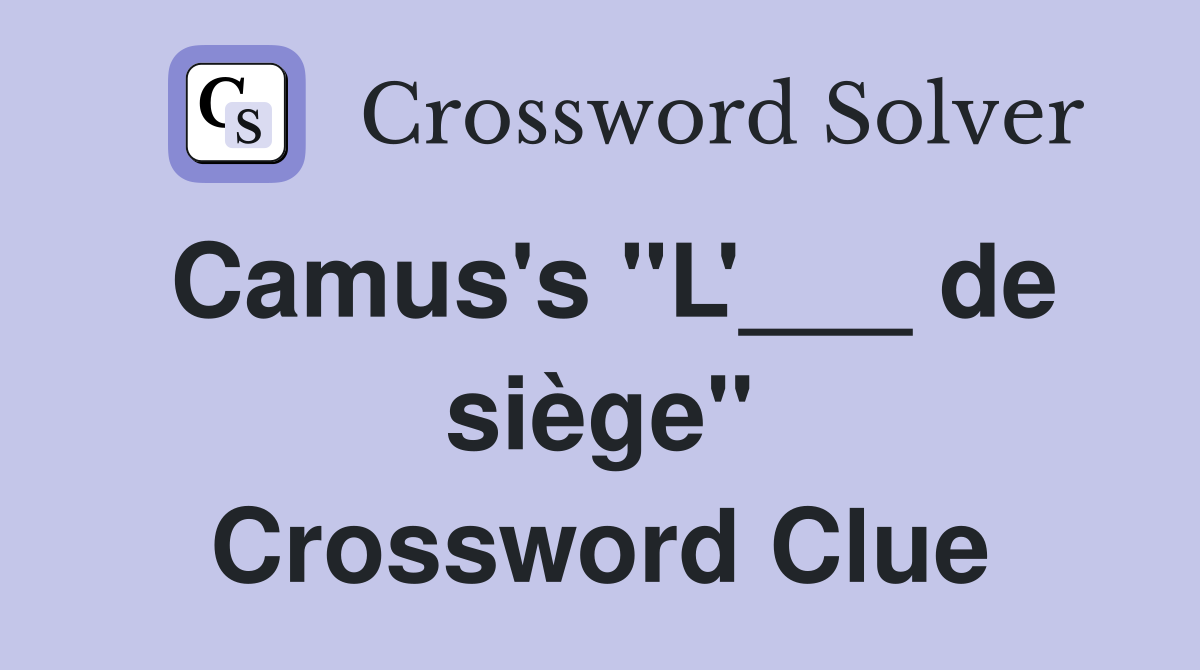 Camus's "L'___ de siège" Crossword Clue