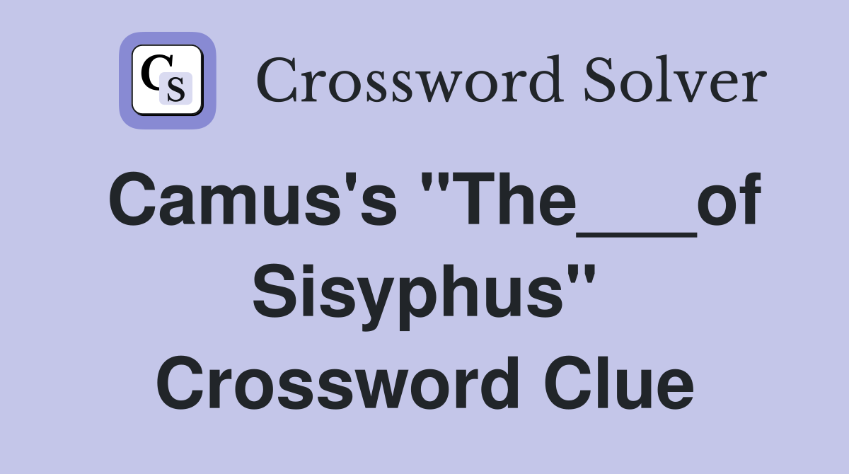Camus's "The___of Sisyphus" Crossword Clue