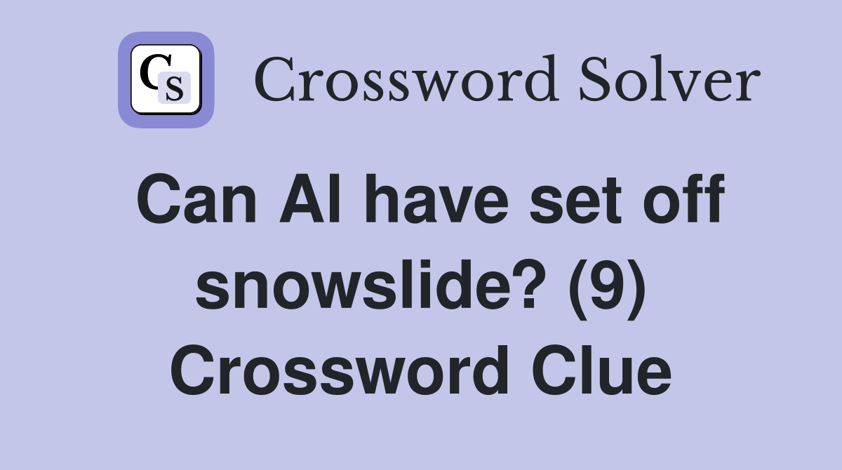 Can Al have set off snowslide? (9) Crossword Clue