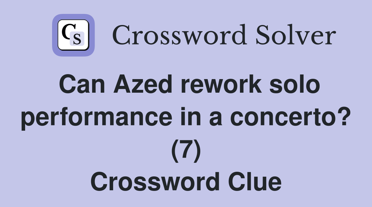 Can Azed rework solo performance in a concerto? (7) Crossword Clue