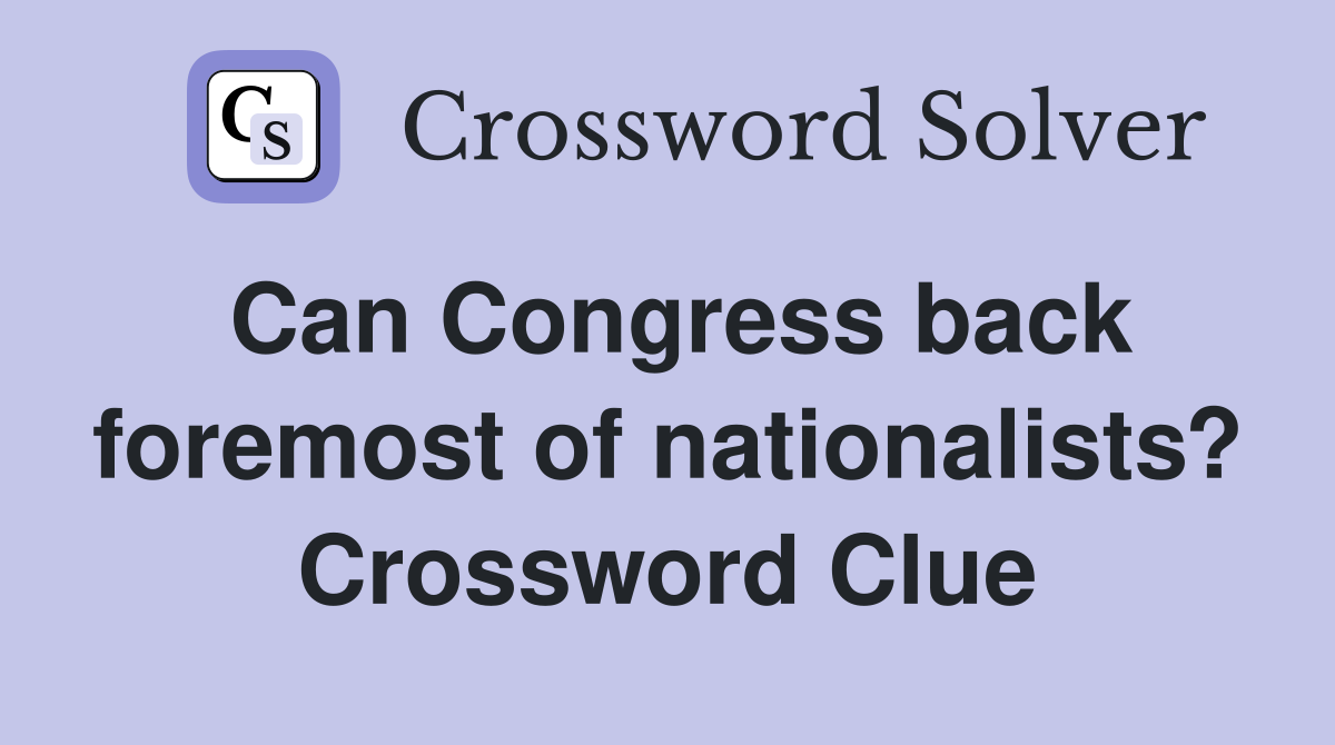 Can Congress back foremost of nationalists? Crossword Clue