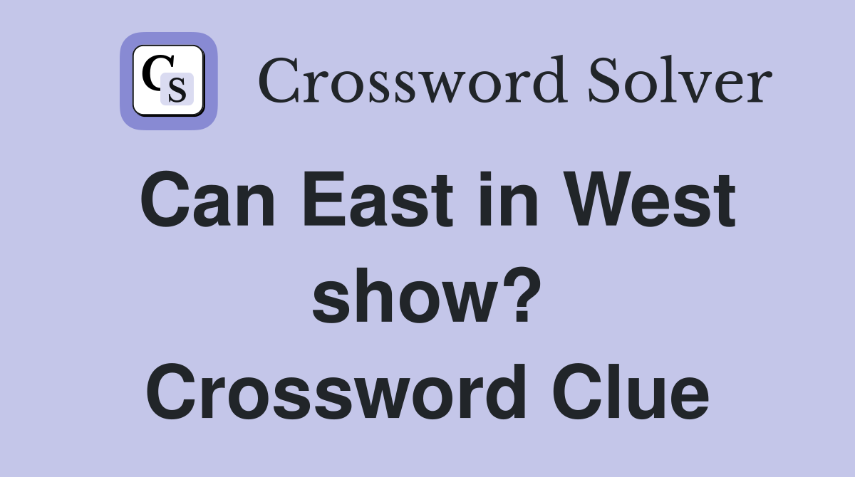 Can East in West show? Crossword Clue