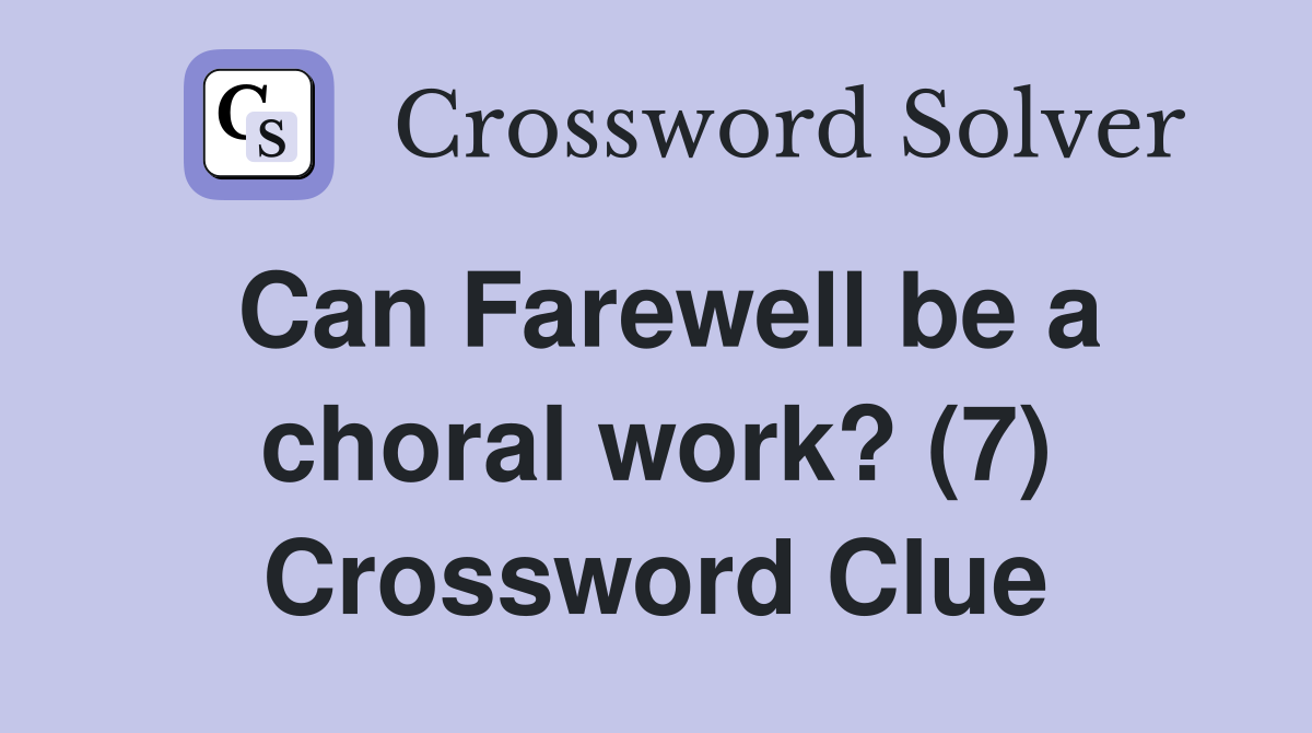 Can Farewell be a choral work? (7) Crossword Clue