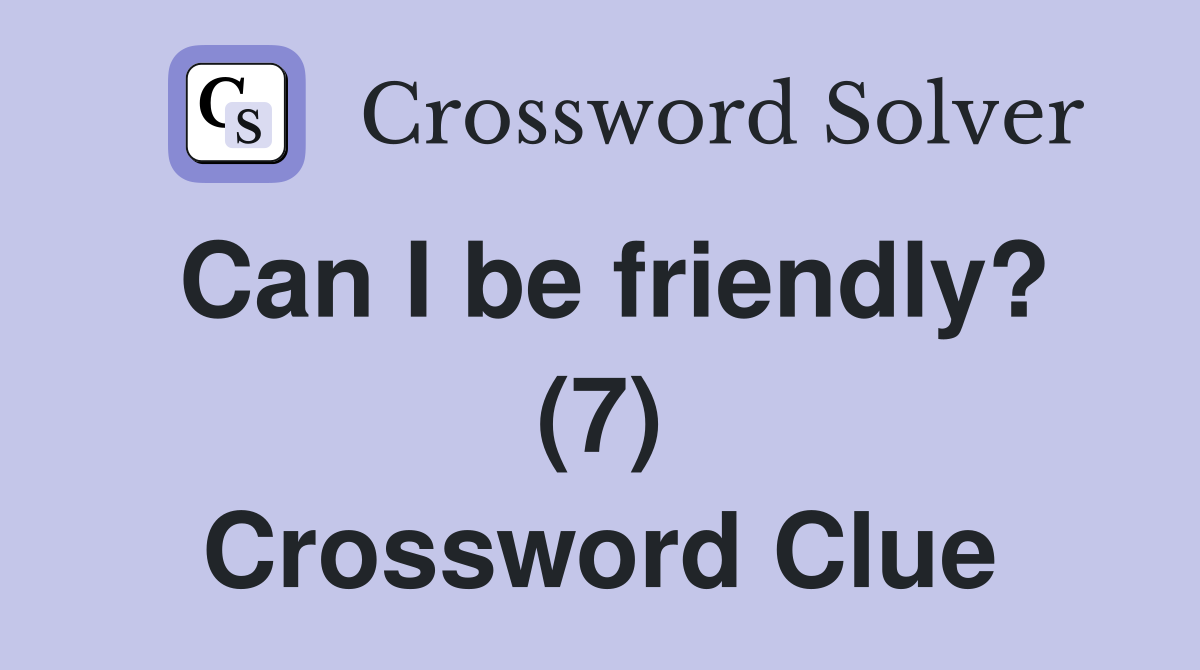 Can I be friendly? (7) Crossword Clue