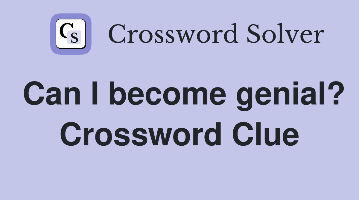 Can I become genial? Crossword Clue