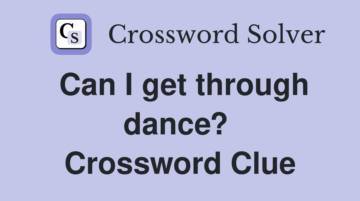 Can I get through dance?  Crossword Clue
