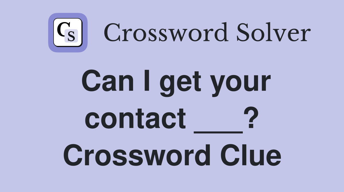 Can I get your contact ___? Crossword Clue