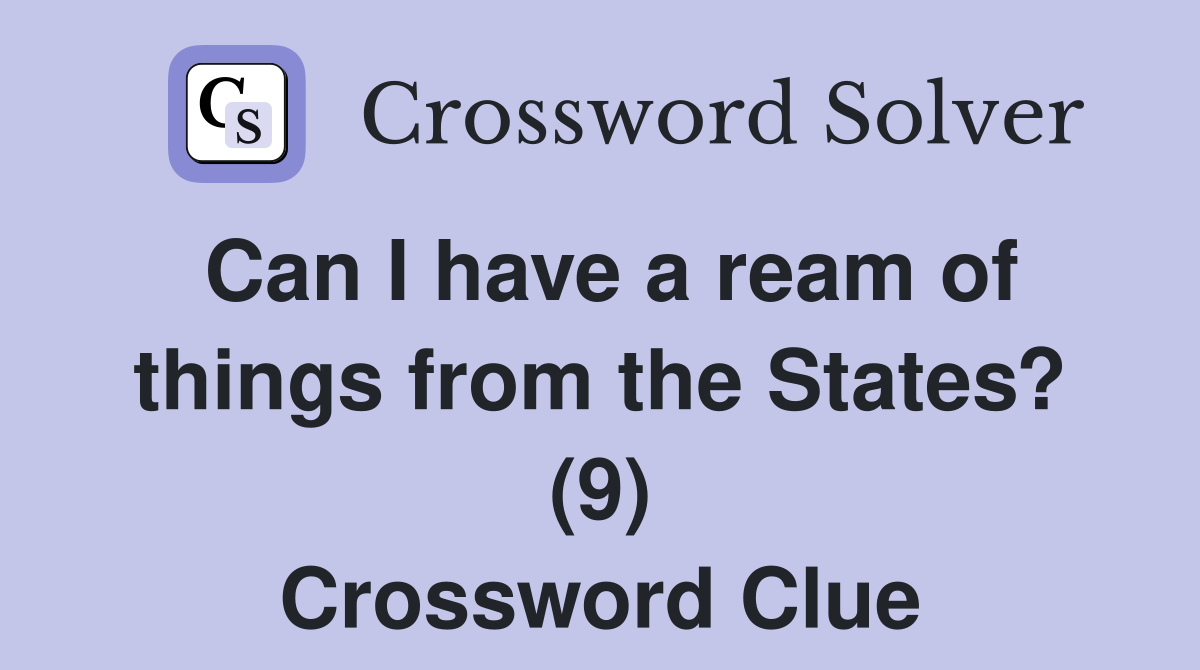 Can I have a ream of things from the States? (9) Crossword Clue
