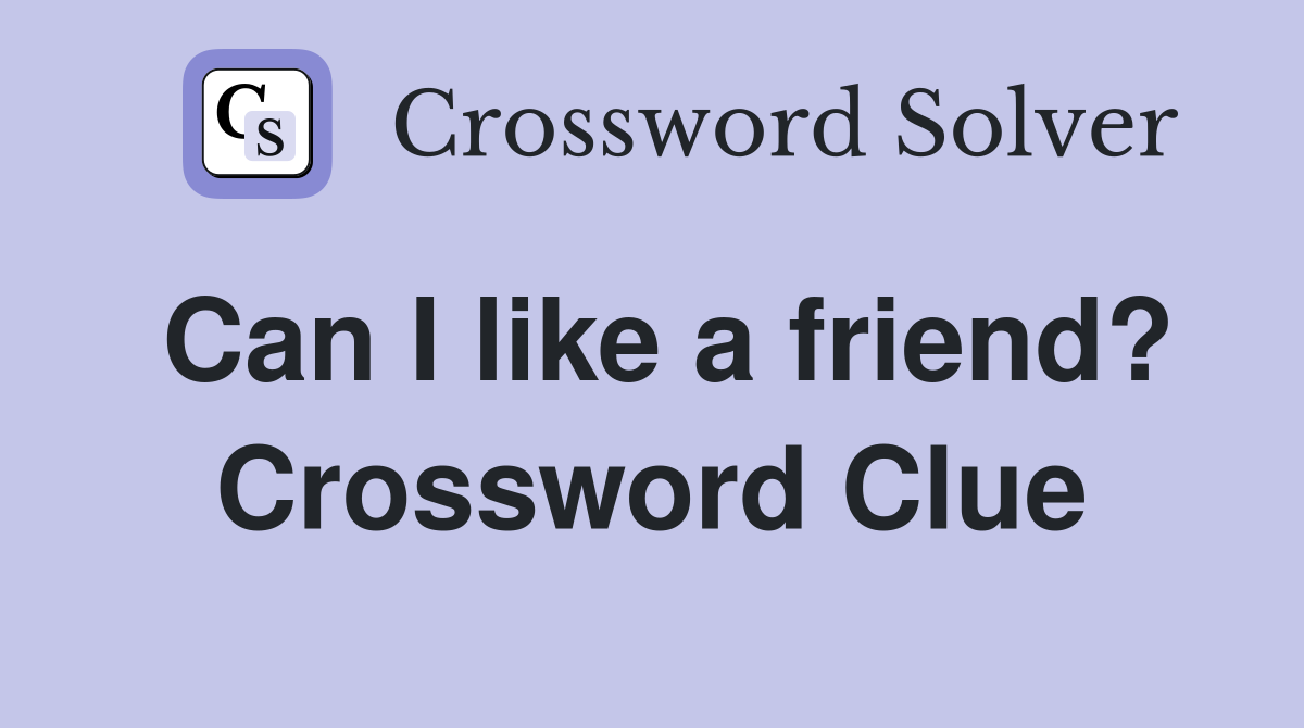 Can I like a friend? Crossword Clue