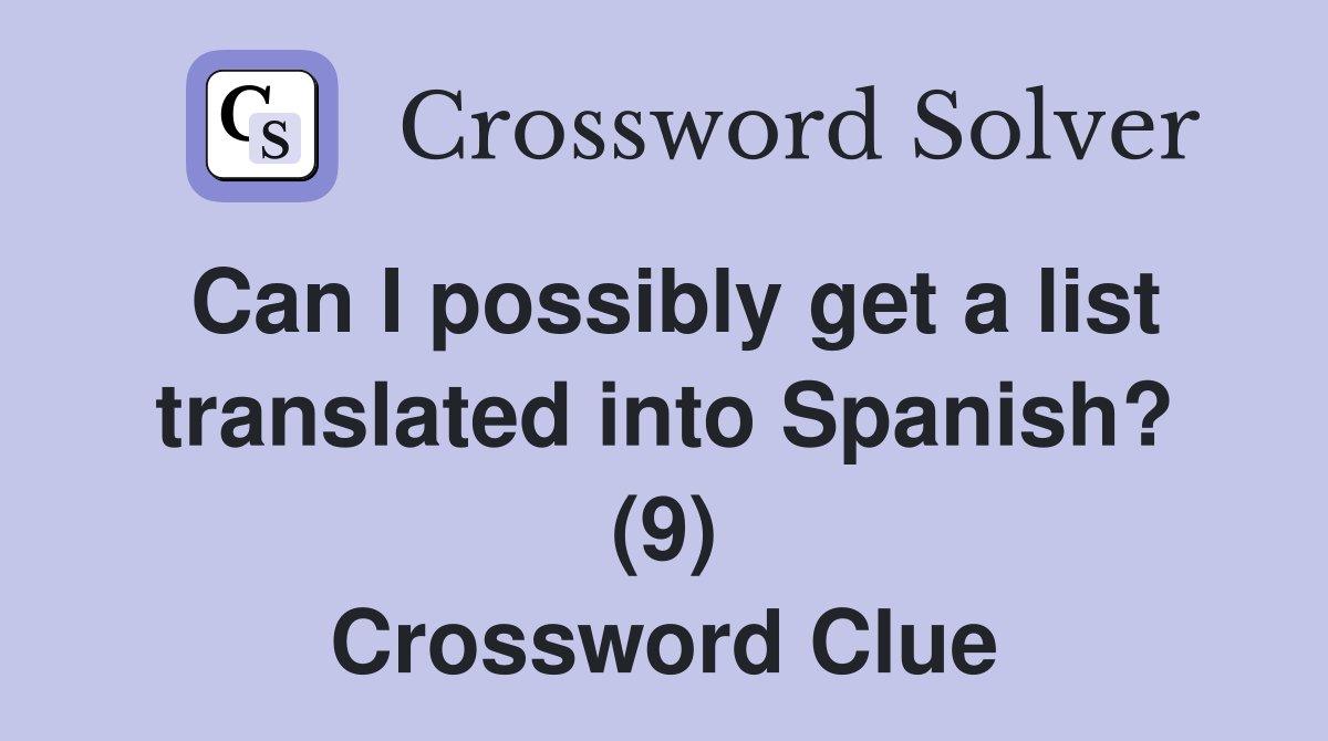 Can I possibly get a list translated into Spanish? (9) Crossword Clue