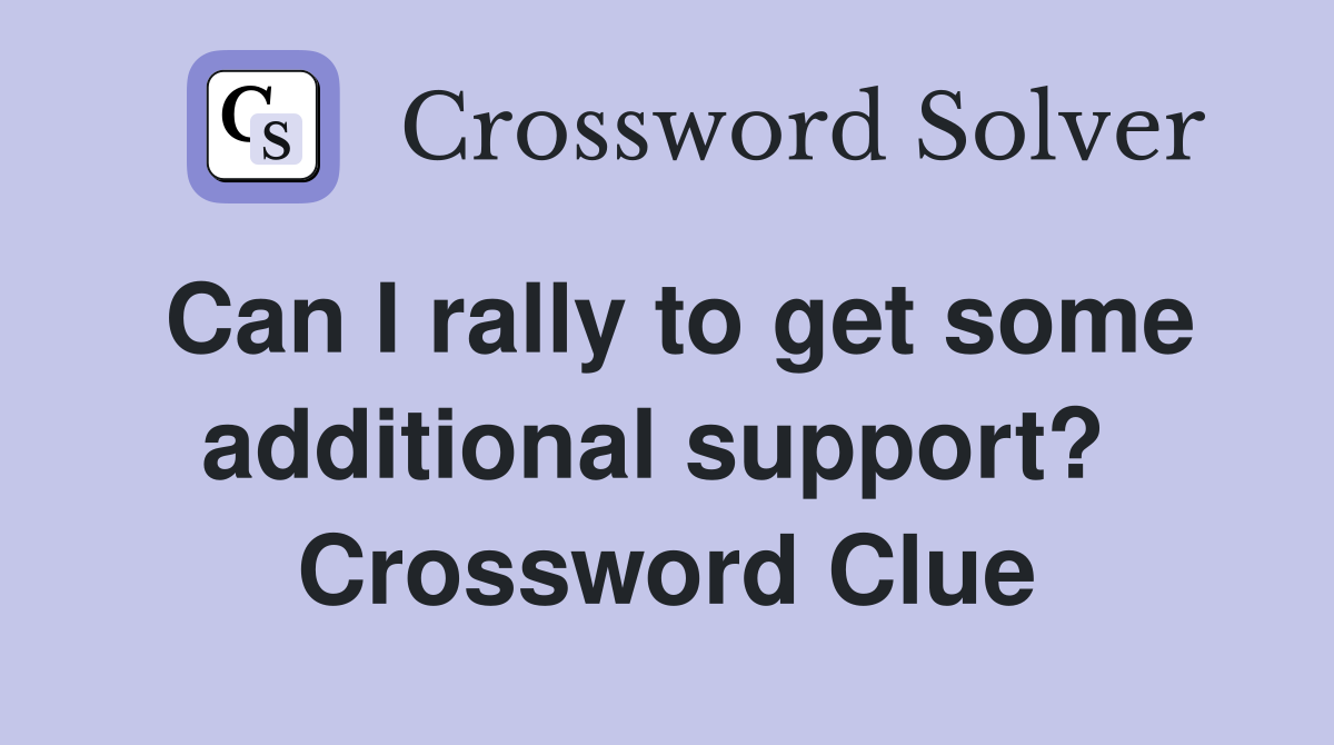Can I rally to get some additional support?  Crossword Clue
