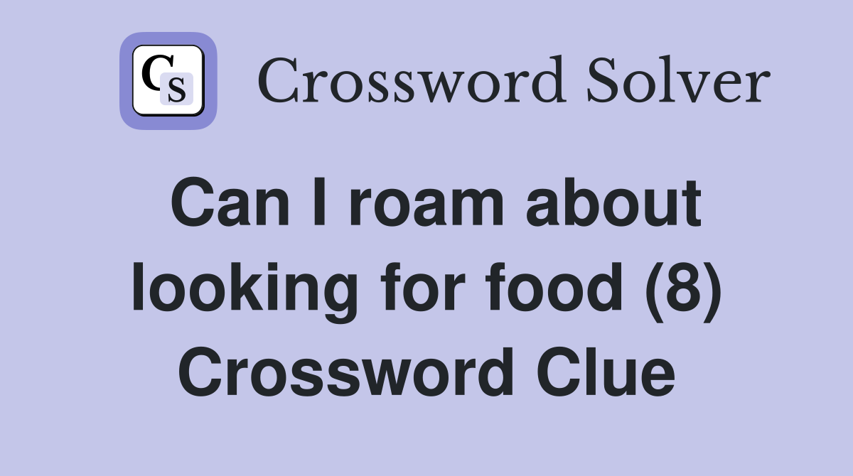Can I roam about looking for food (8) Crossword Clue