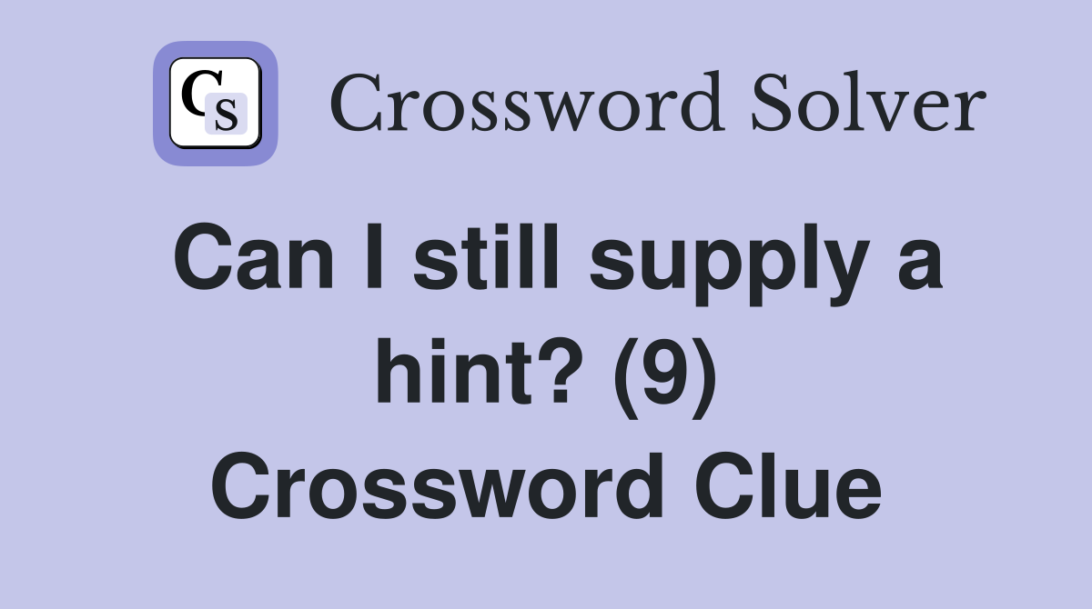 Can I still supply a hint? (9) Crossword Clue