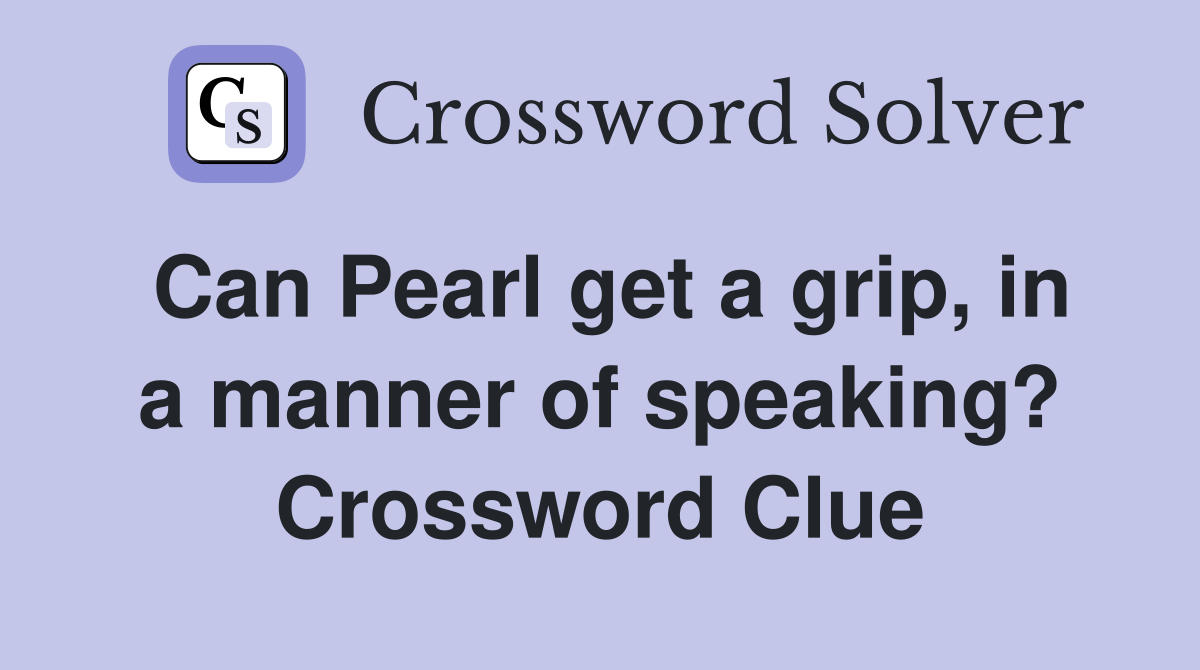 Can Pearl get a grip, in a manner of speaking? Crossword Clue
