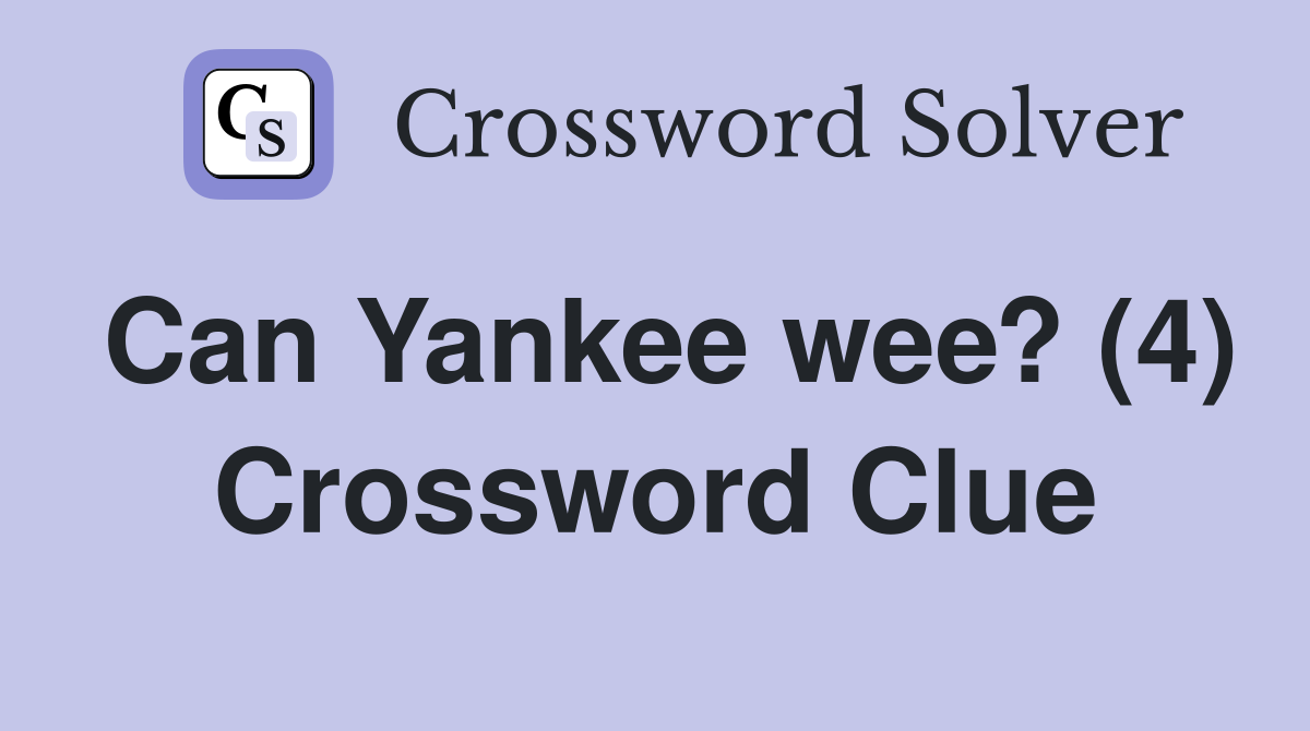 Can Yankee wee? (4) Crossword Clue