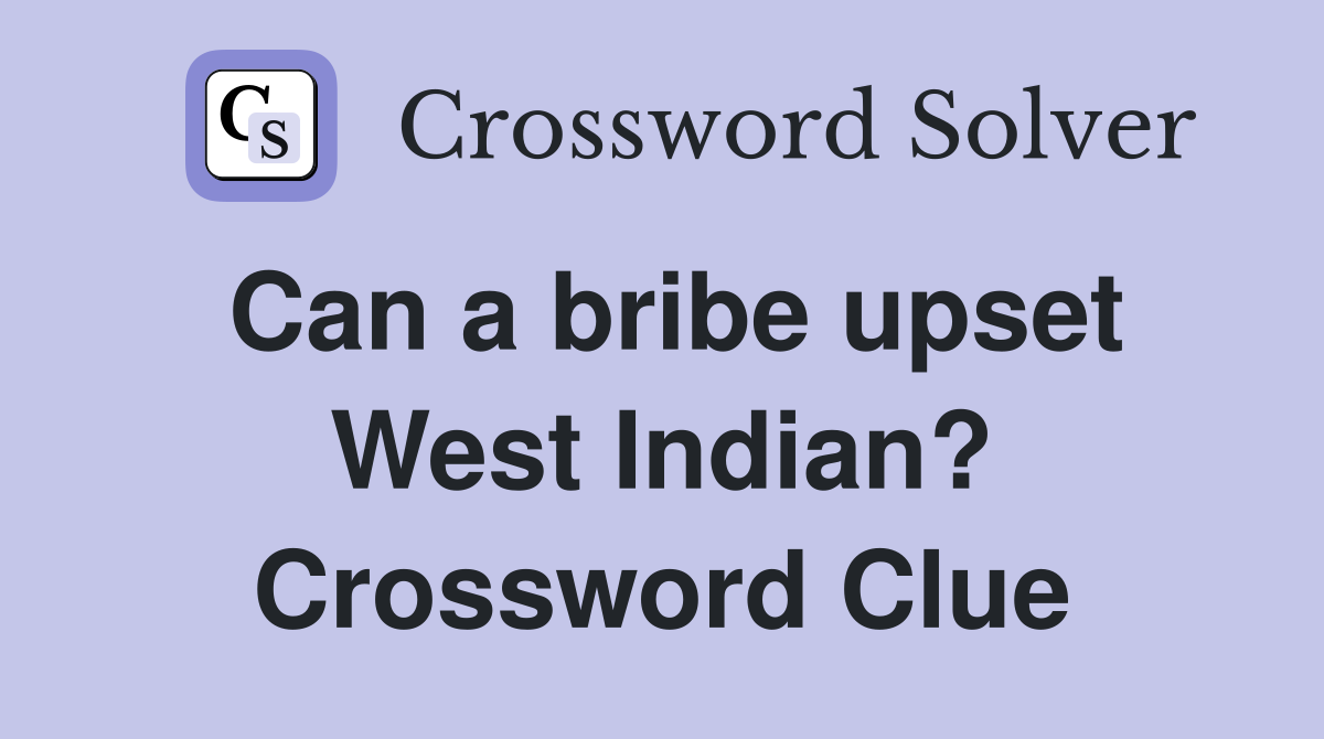 Can a bribe upset West Indian? Crossword Clue