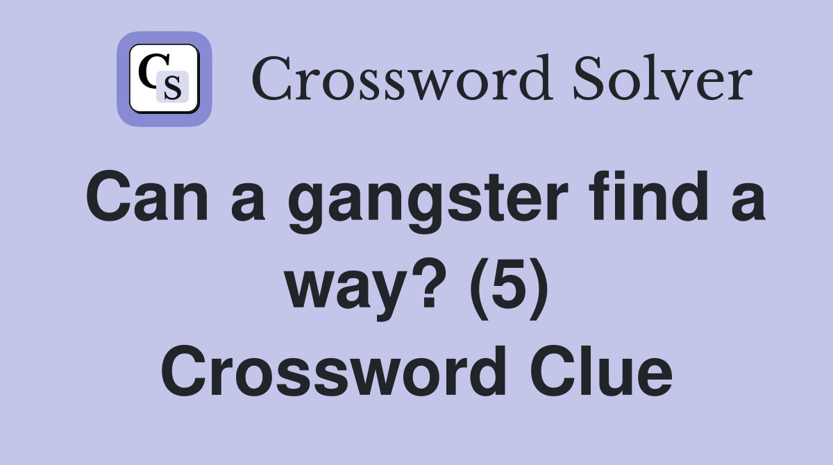 Can a gangster find a way? (5) Crossword Clue