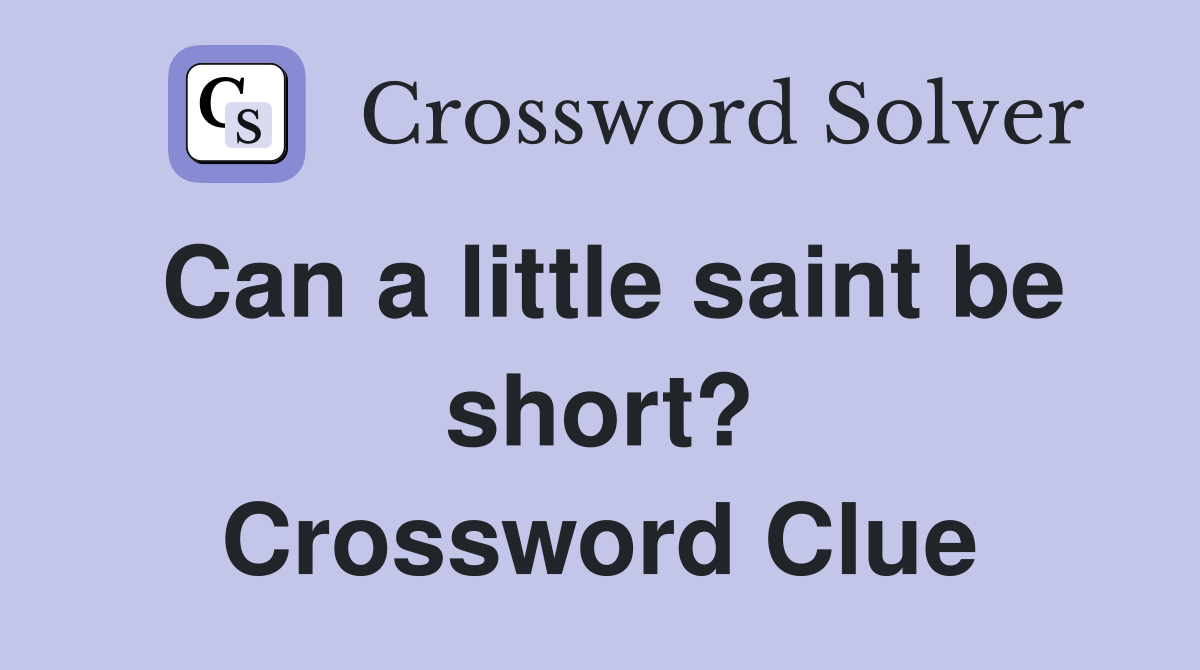 Can a little saint be short? Crossword Clue