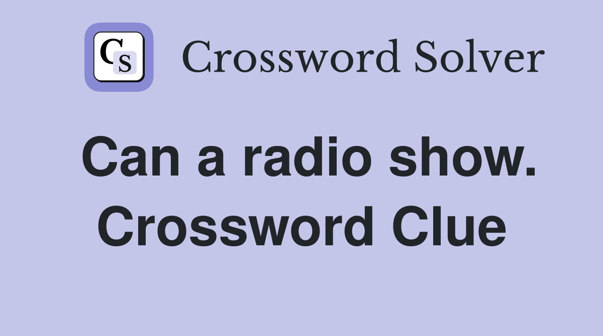 Can a radio show. Crossword Clue
