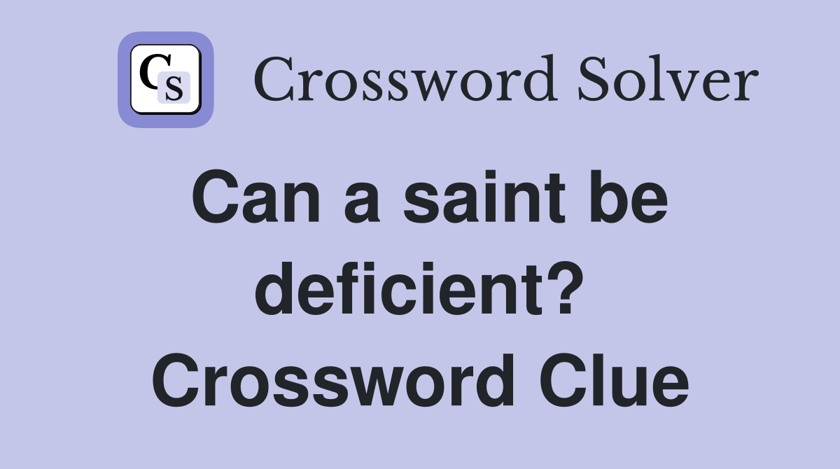 Can a saint be deficient? Crossword Clue