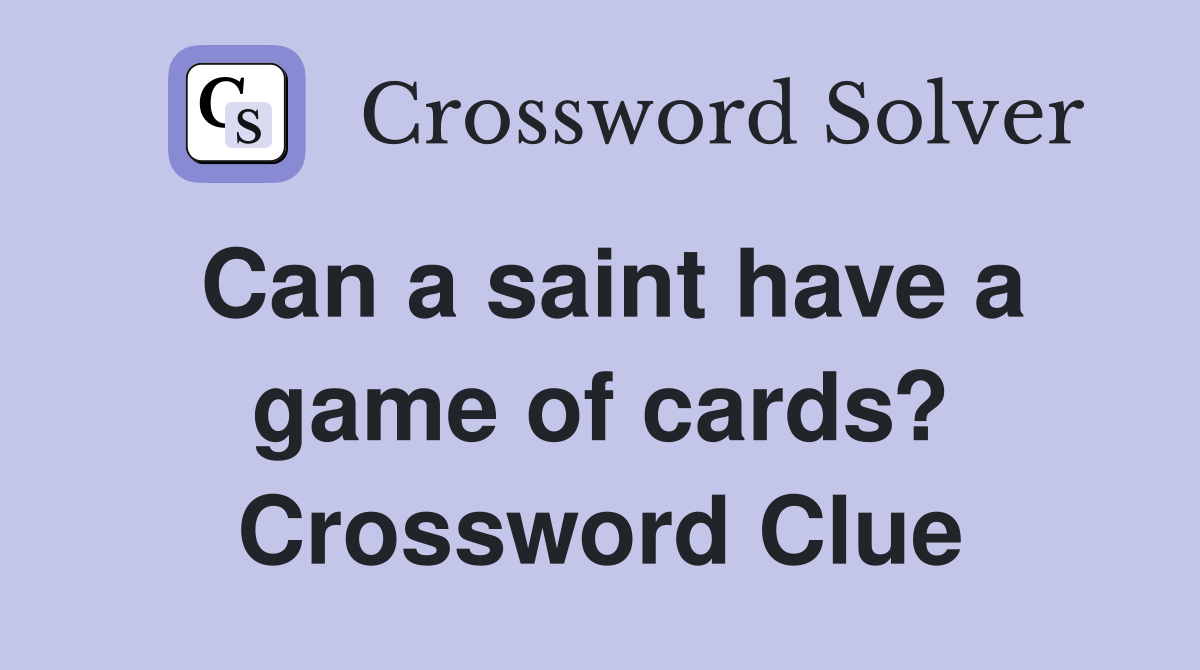 Can a saint have a game of cards? Crossword Clue