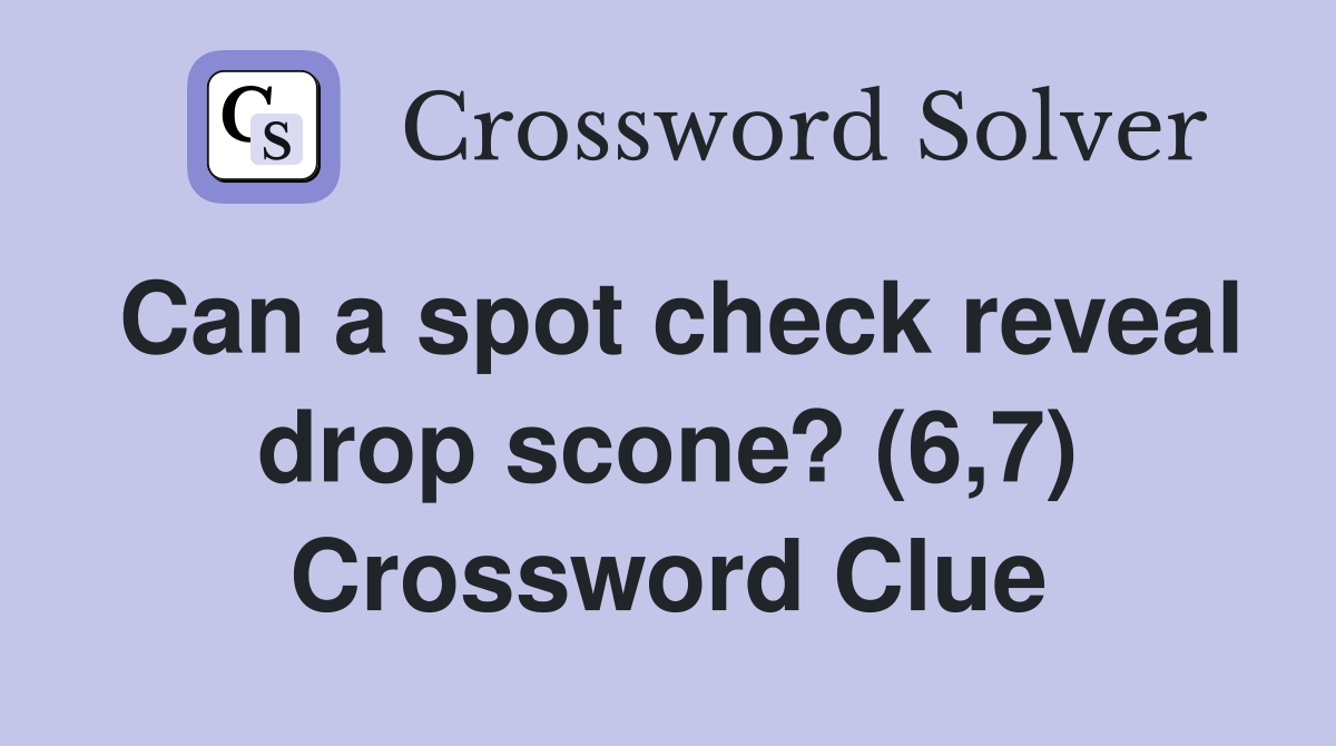 Can a spot check reveal drop scone? (6,7) Crossword Clue