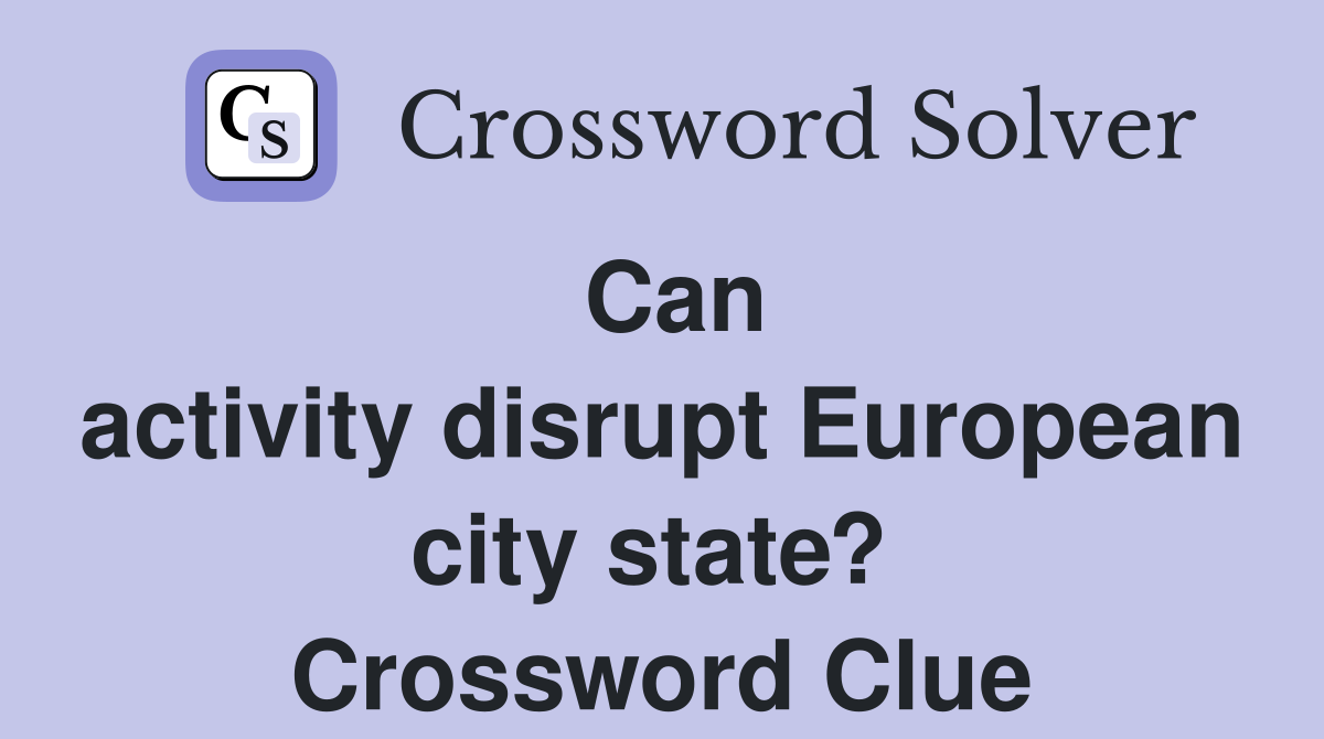 Can activity disrupt European city state?  Crossword Clue
