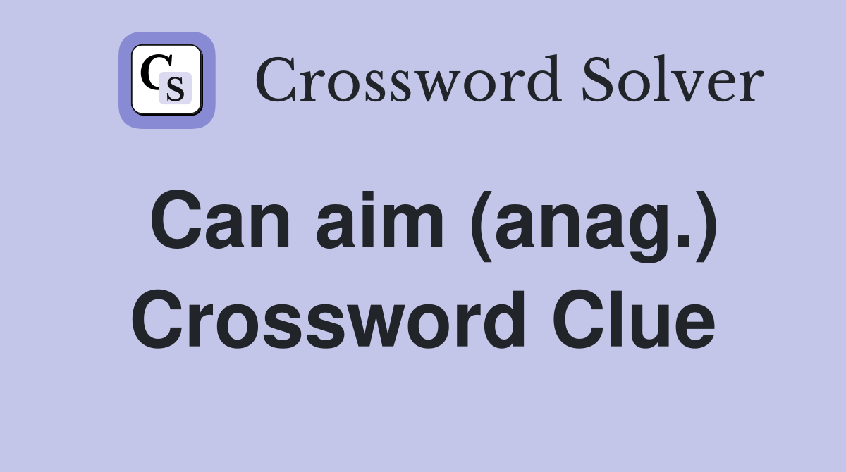 Can aim (anag.) Crossword Clue