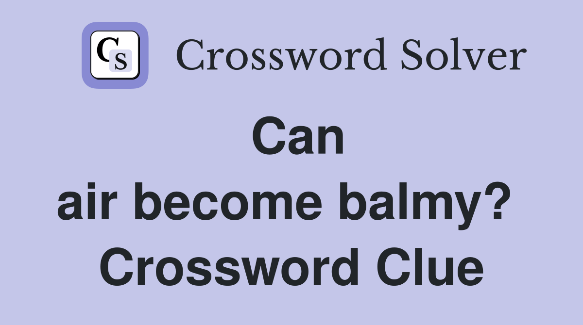 Can air become balmy?  Crossword Clue