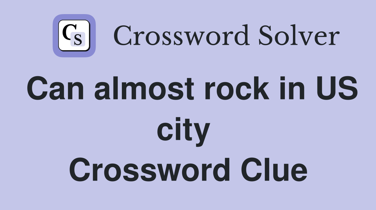 Can almost rock in US city  Crossword Clue