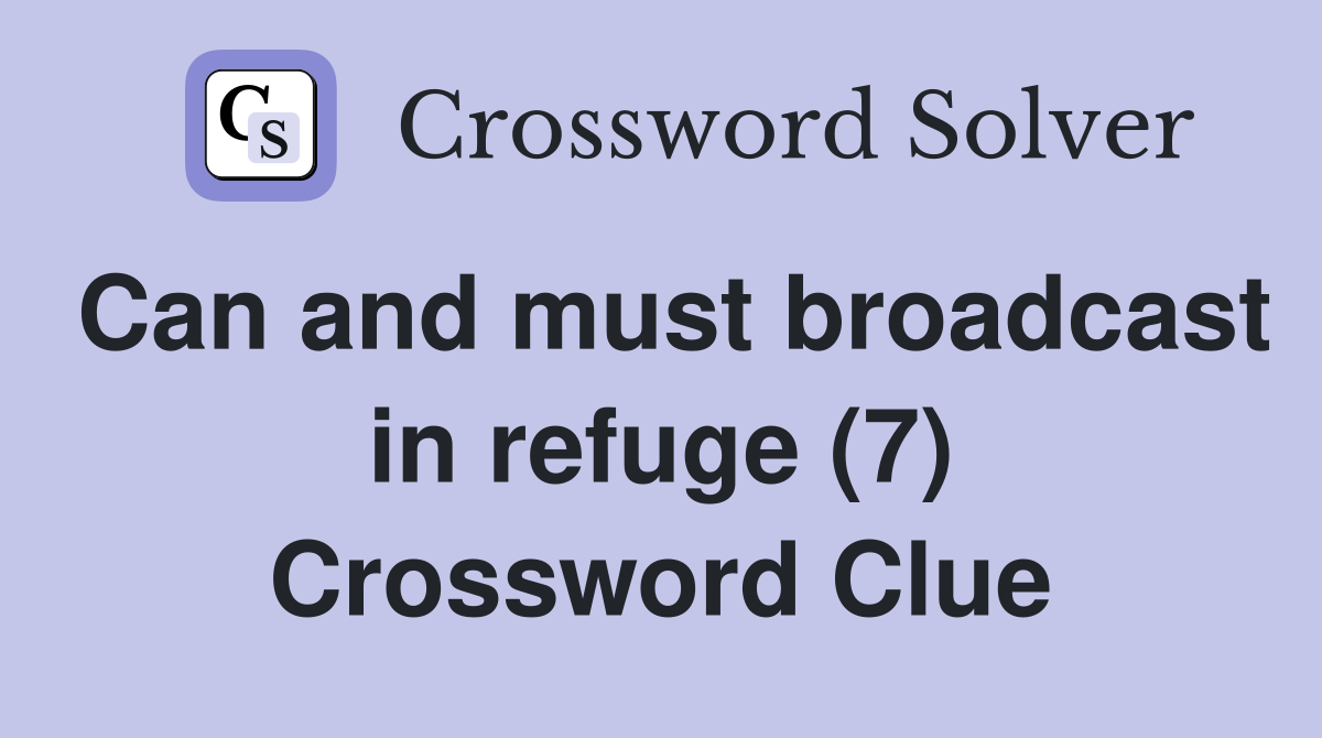Can and must broadcast in refuge (7) Crossword Clue