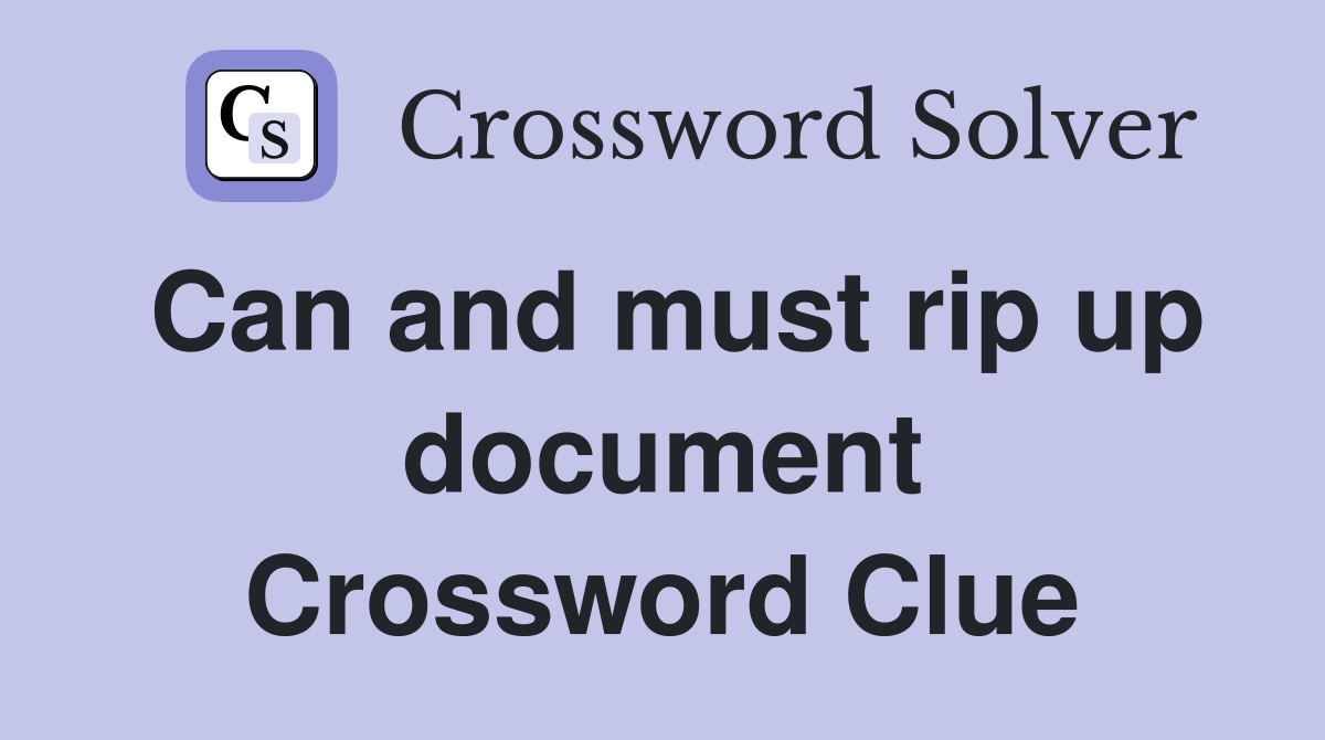 Can and must rip up document Crossword Clue