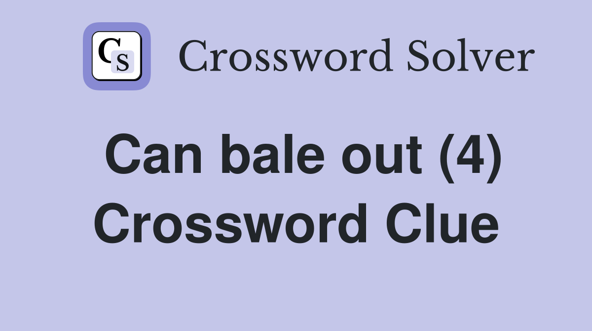 Can bale out (4) Crossword Clue