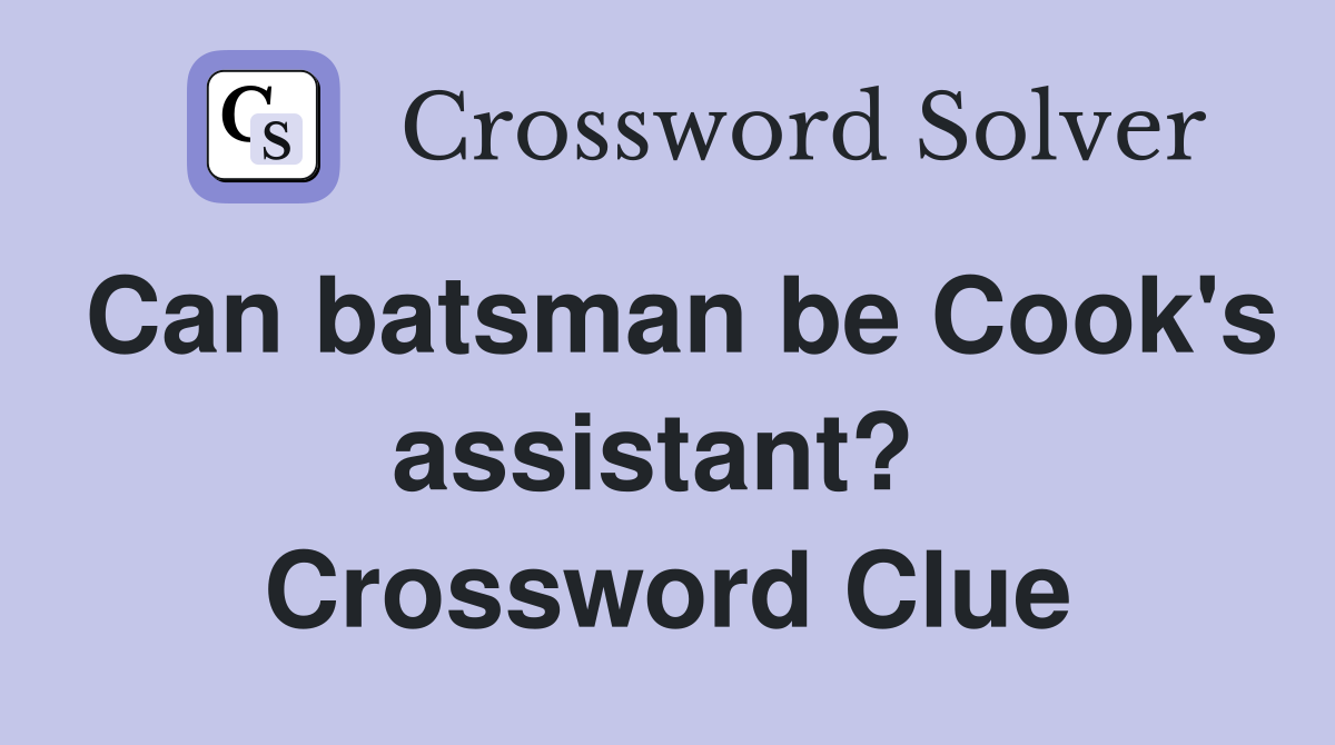 Can batsman be Cook's assistant?  Crossword Clue