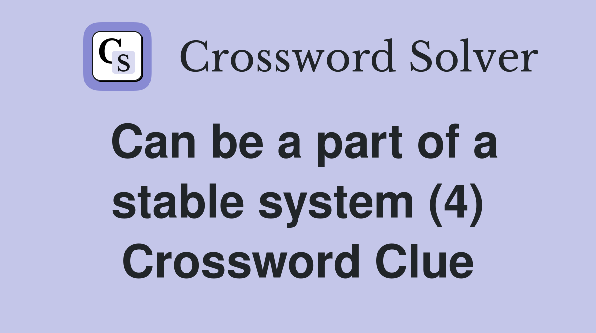 Can be a part of a stable system (4) Crossword Clue