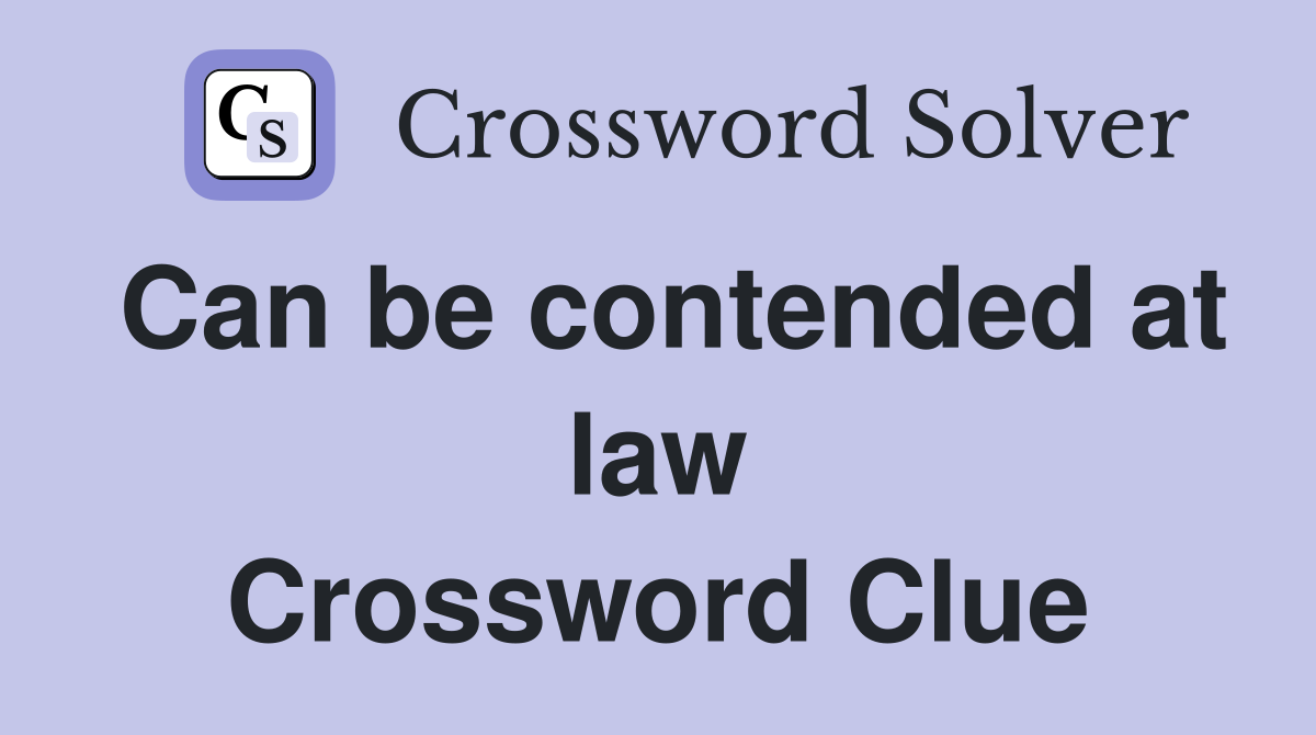 Can be contended at law Crossword Clue