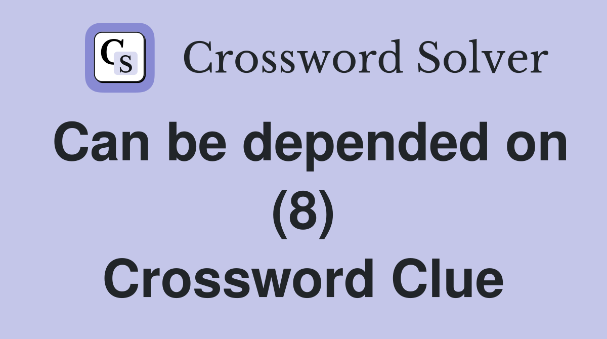 Can be depended on (8) Crossword Clue