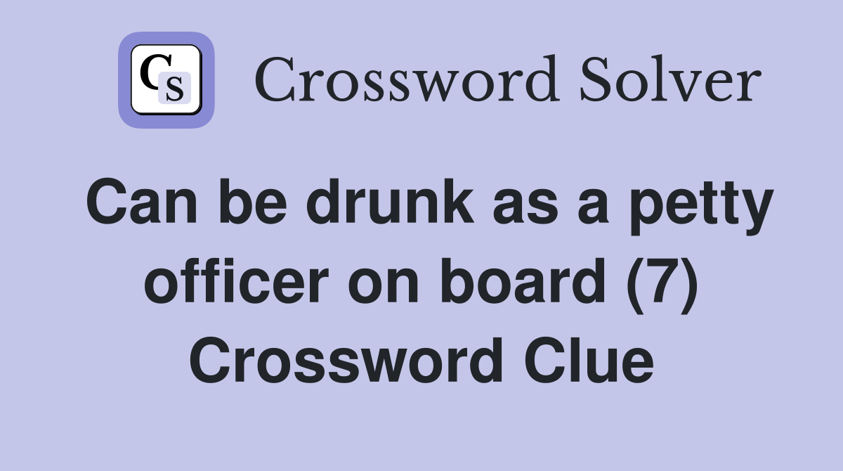 Can be drunk as a petty officer on board (7) Crossword Clue