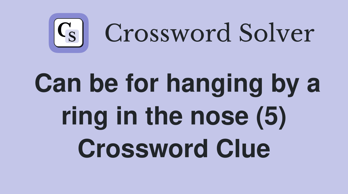 Can be for hanging by a ring in the nose (5) Crossword Clue