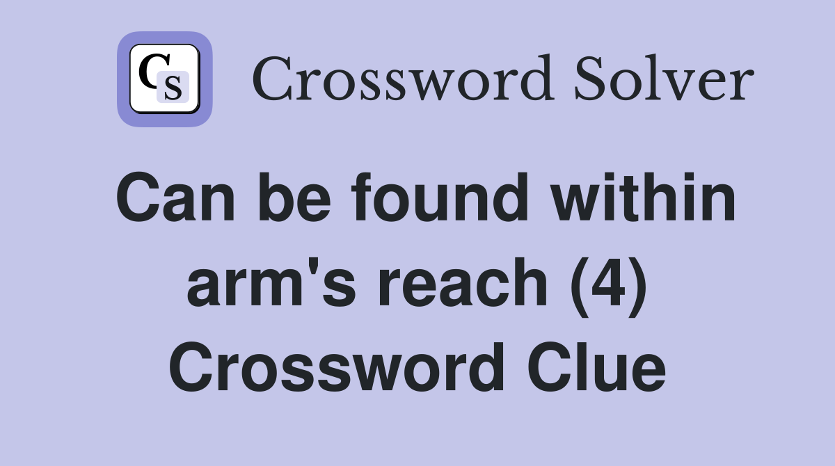 Can be found within arm's reach (4) Crossword Clue