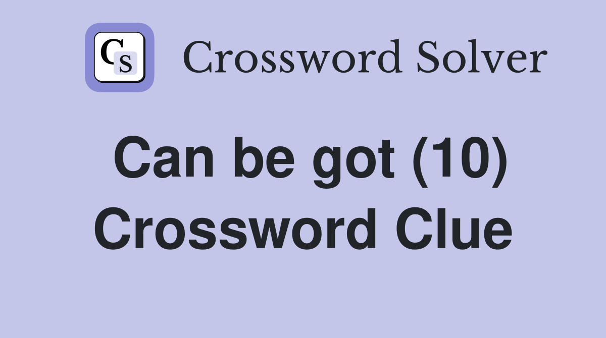 Can be got (10) Crossword Clue