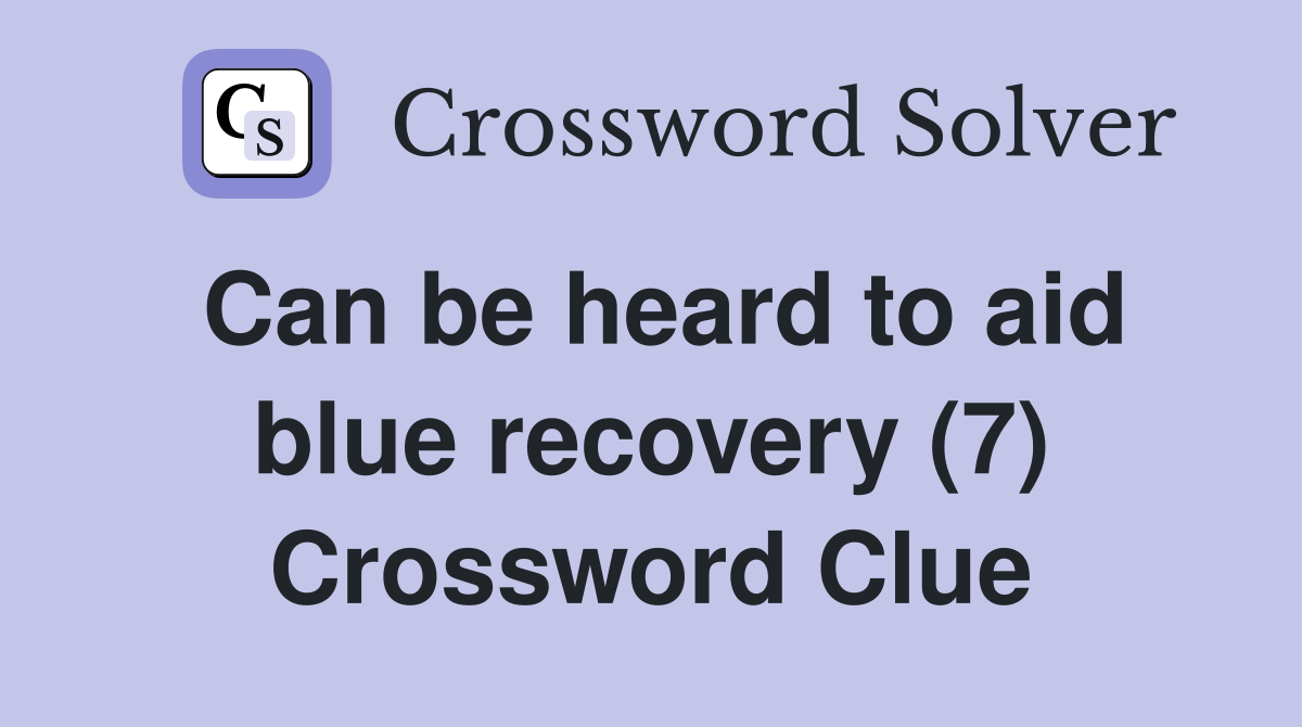 Can be heard to aid blue recovery (7) Crossword Clue